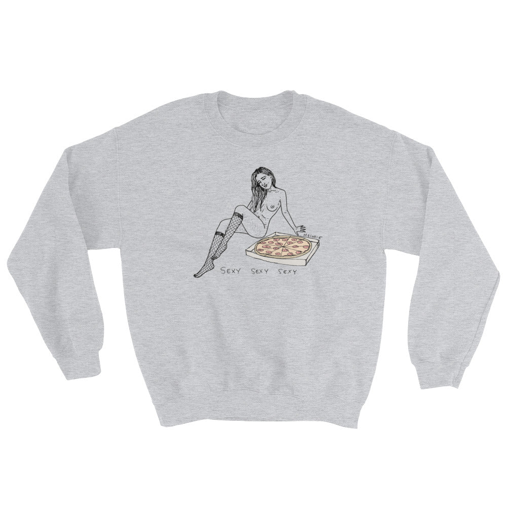 " Sexy Sexy Sexy Pizza " Sweatshirt