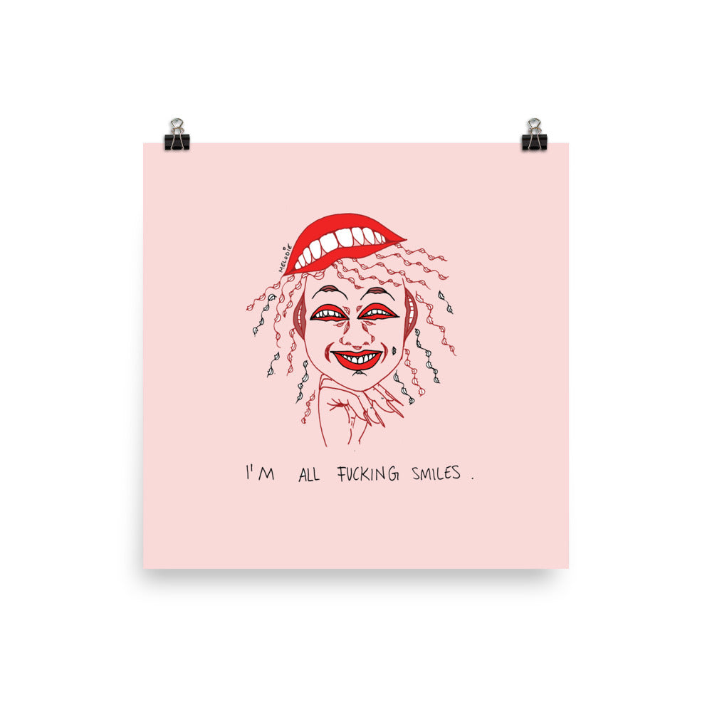 " I'm All Fucking Smiles "  Print / Poster