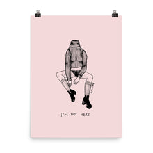 " I'm Not Here " Print / Poster