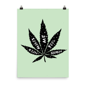 " Weed Makes Me Feel Human " Print / Poster