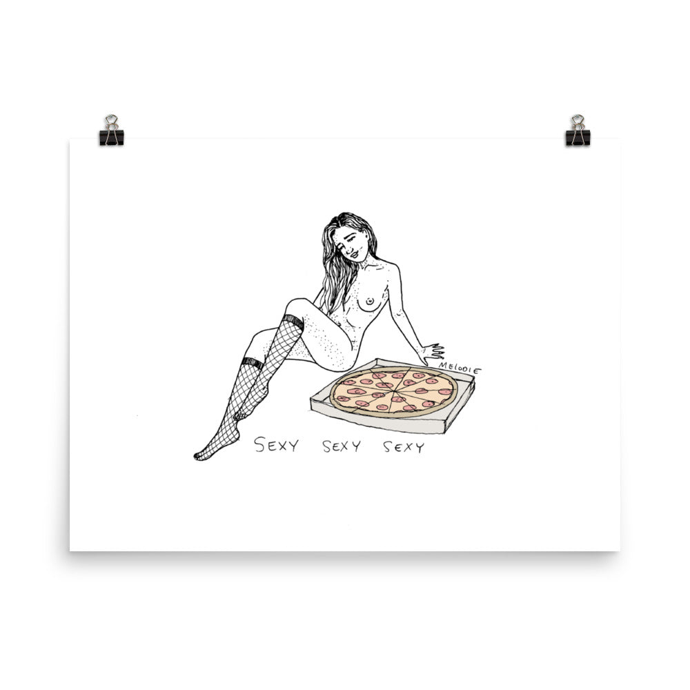 " Sexy Sexy Sexy Pizza " Print / Poster