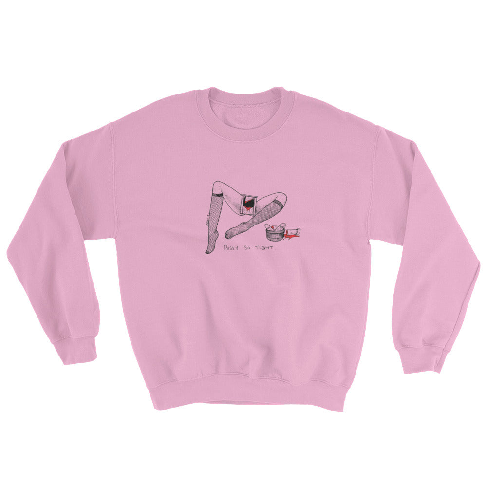 " Pussy So Tight " Sweatshirt