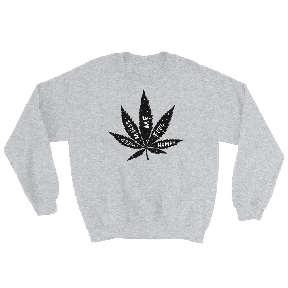 " Weed Makes Me Feel Human " Sweatshirt