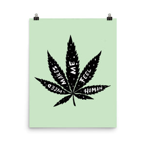 " Weed Makes Me Feel Human " Print / Poster