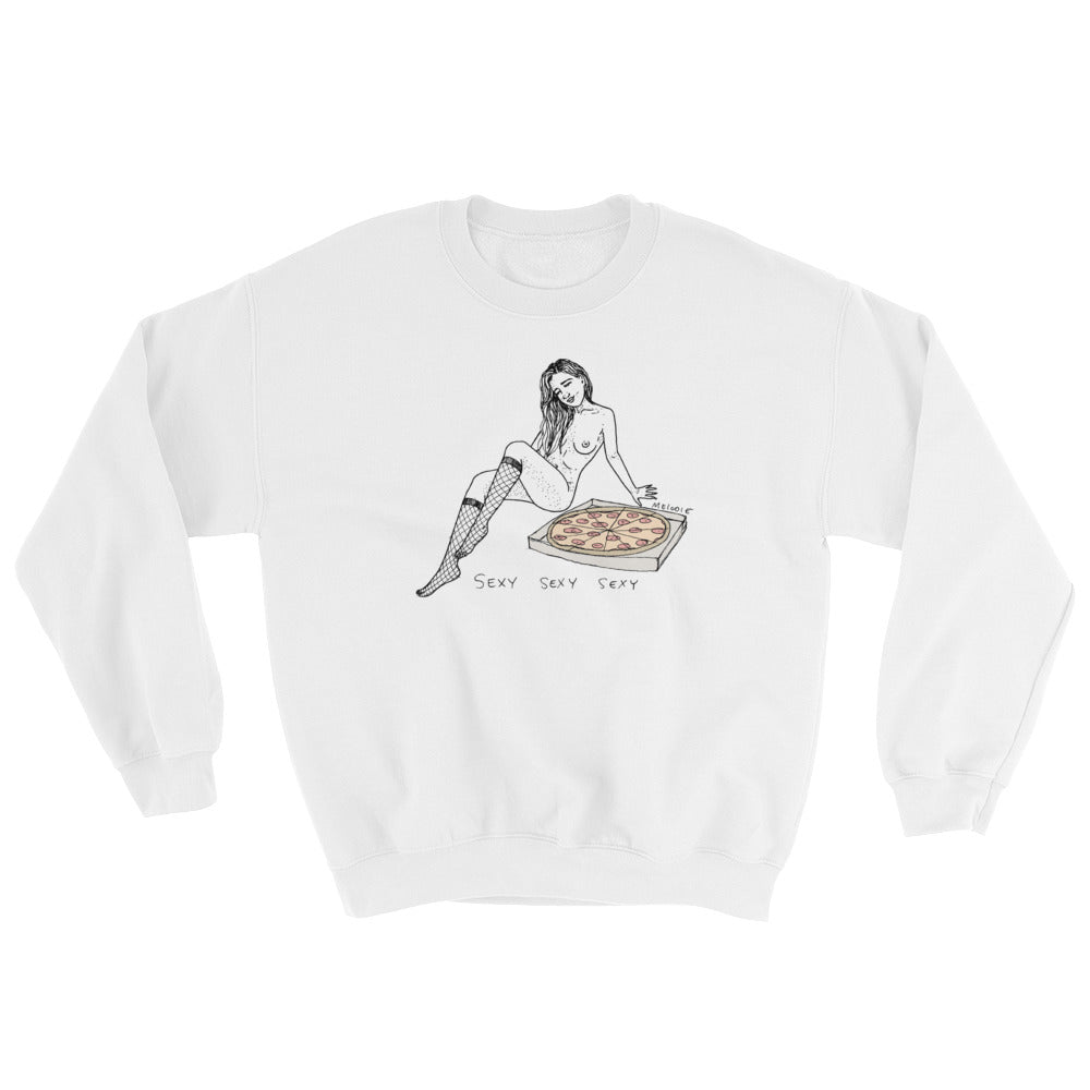 " Sexy Sexy Sexy Pizza " Sweatshirt