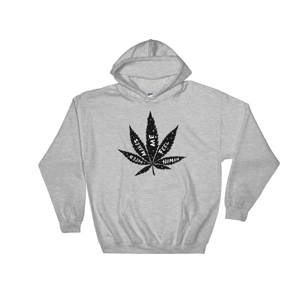 " Weed Makes Me Feel Human " Hooded Sweatshirt