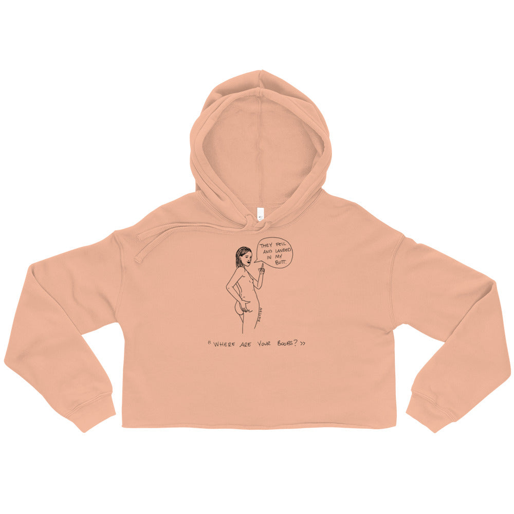 " Where Are Your Boobs ? " They Fell and Landed In My Butt  "  Crop Hoodie