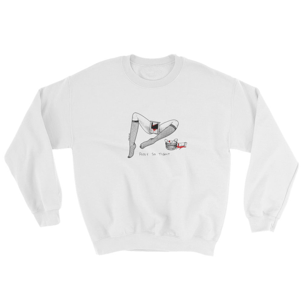 " Pussy So Tight " Sweatshirt